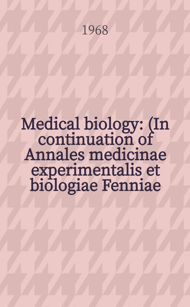 Medical biology : (In continuation of Annales medicinae experimentalis et biologiae Fenniae). Vol.46, Fasc.2