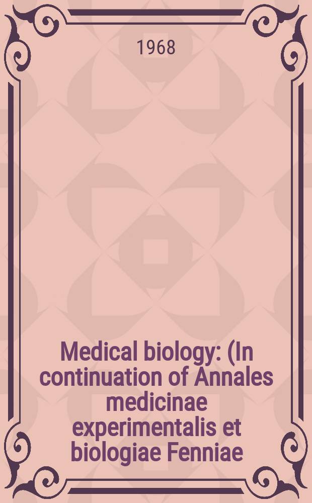 Medical biology : (In continuation of Annales medicinae experimentalis et biologiae Fenniae). Vol.46, Fasc.3 (P.1)