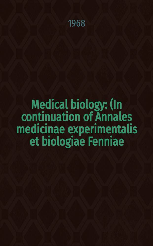 Medical biology : (In continuation of Annales medicinae experimentalis et biologiae Fenniae). Vol.46, Fasc.4
