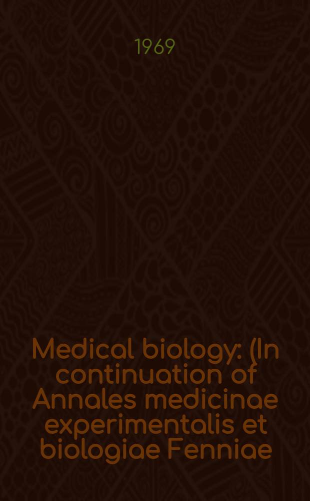 Medical biology : (In continuation of Annales medicinae experimentalis et biologiae Fenniae). Vol.47, Fasc.2
