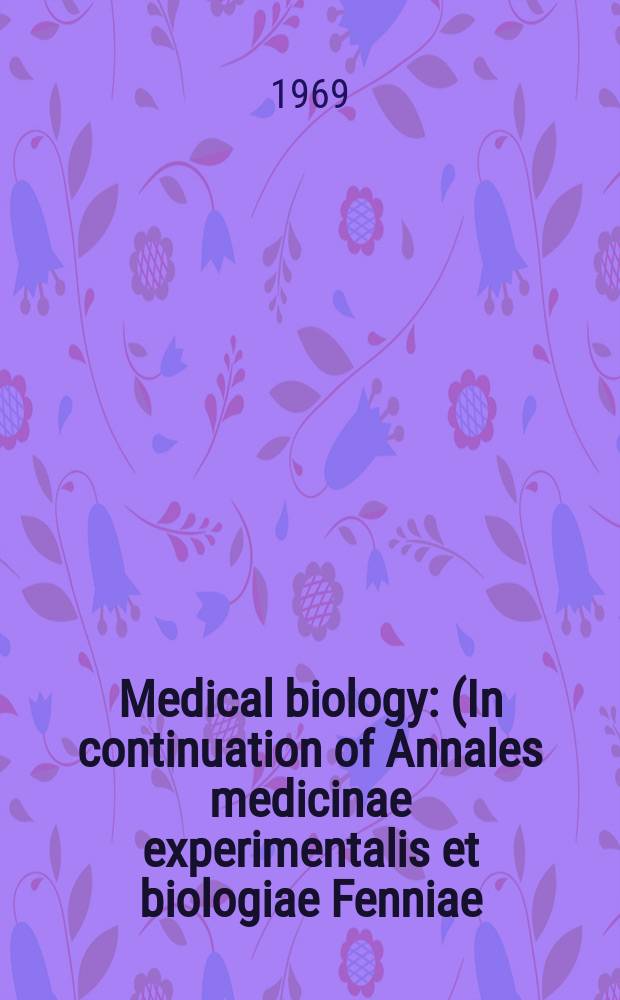 Medical biology : (In continuation of Annales medicinae experimentalis et biologiae Fenniae). Vol.47, Fasc.3