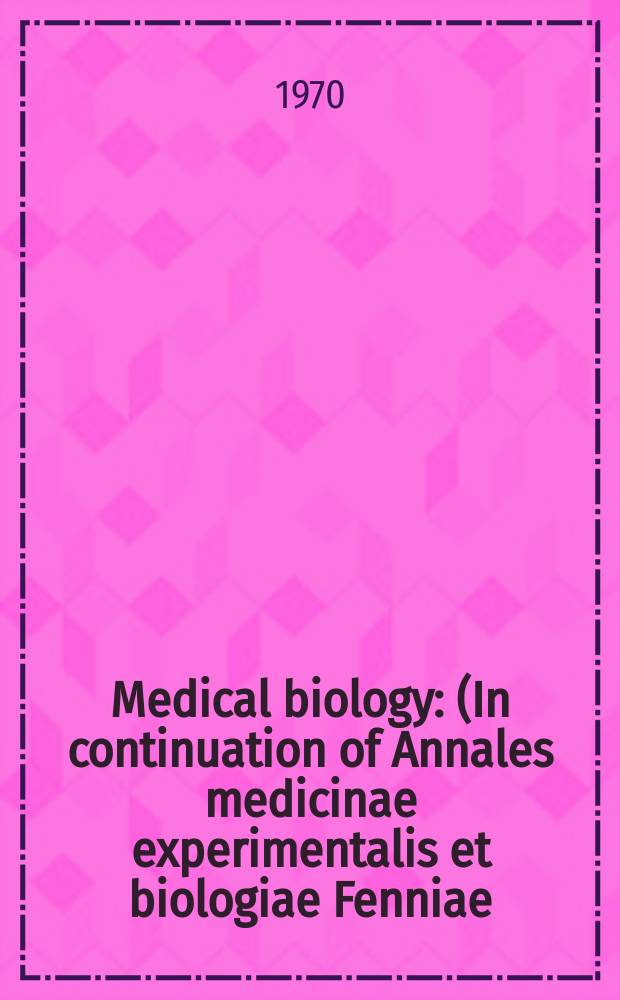 Medical biology : (In continuation of Annales medicinae experimentalis et biologiae Fenniae). Vol.48, Fasc.1