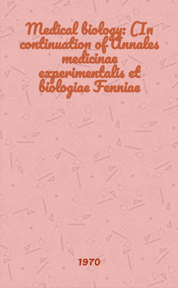Medical biology : (In continuation of Annales medicinae experimentalis et biologiae Fenniae). Vol.48, Fasc.4