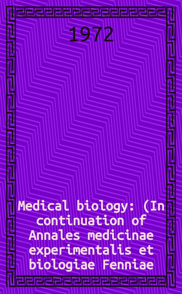 Medical biology : (In continuation of Annales medicinae experimentalis et biologiae Fenniae). Vol.50, Fasc.4