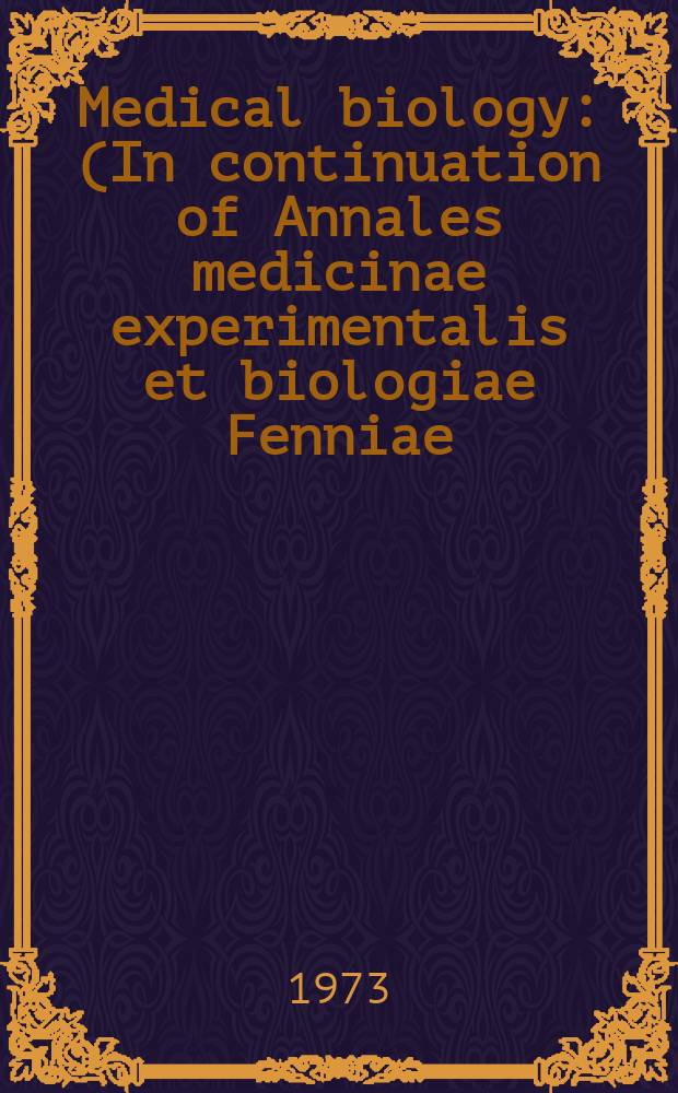 Medical biology : (In continuation of Annales medicinae experimentalis et biologiae Fenniae). Vol.51, Fasc.3