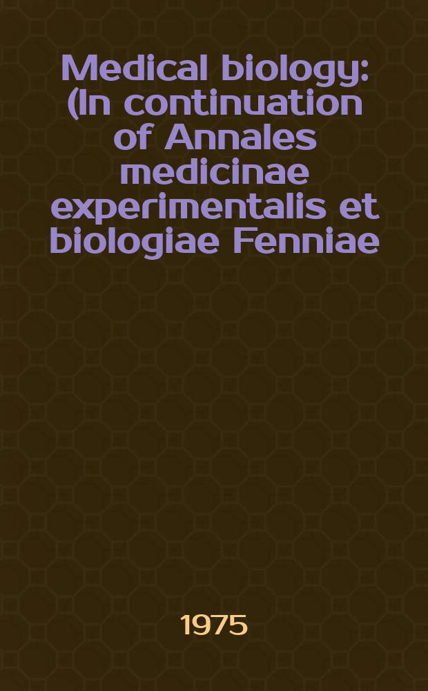 Medical biology : (In continuation of Annales medicinae experimentalis et biologiae Fenniae). Vol.53, №1