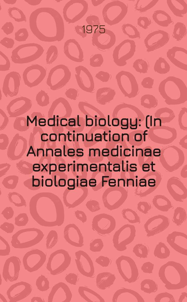 Medical biology : (In continuation of Annales medicinae experimentalis et biologiae Fenniae). Vol.53, №3