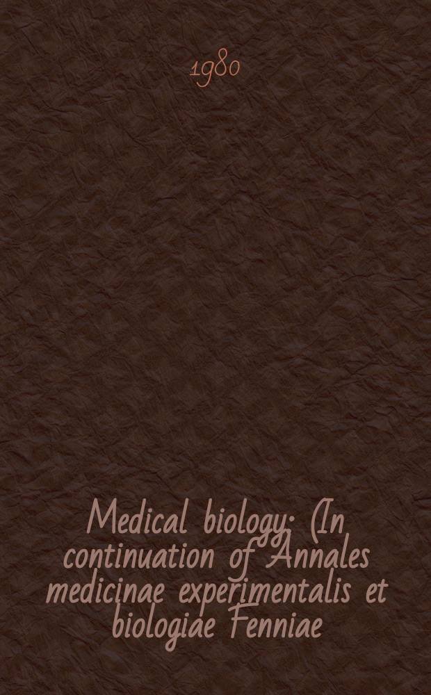 Medical biology : (In continuation of Annales medicinae experimentalis et biologiae Fenniae). Vol.58, №1