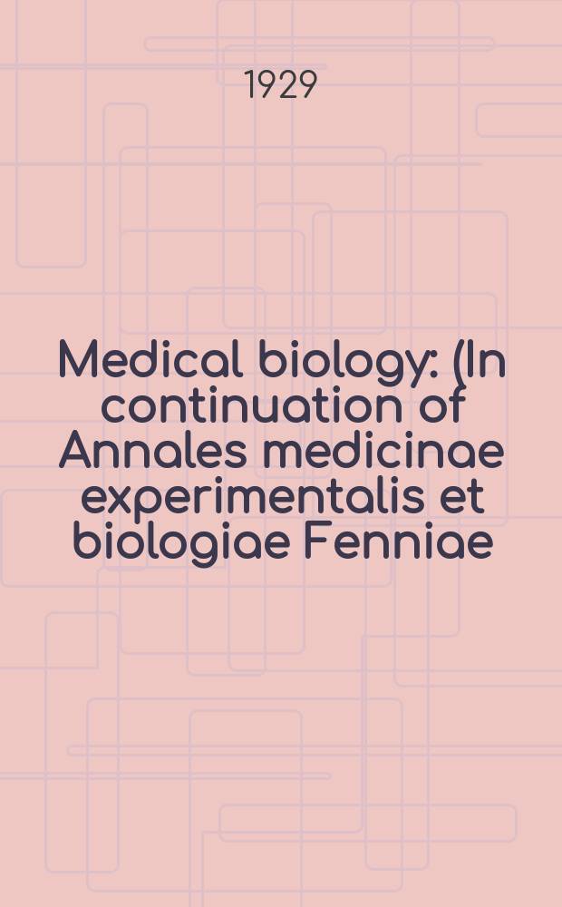 Medical biology : (In continuation of Annales medicinae experimentalis et biologiae Fenniae). Medical biology