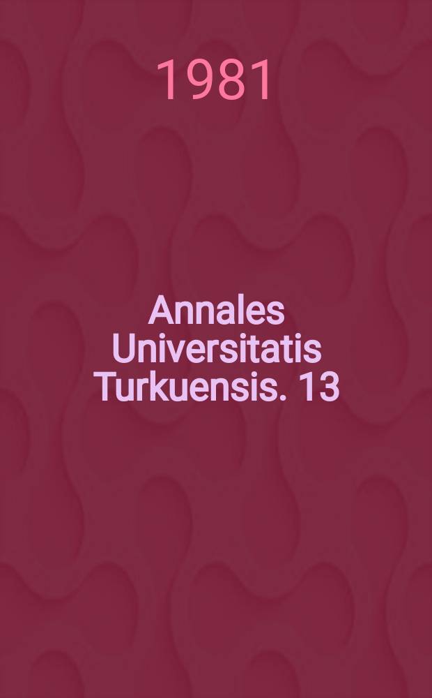 Annales Universitatis Turkuensis. 13