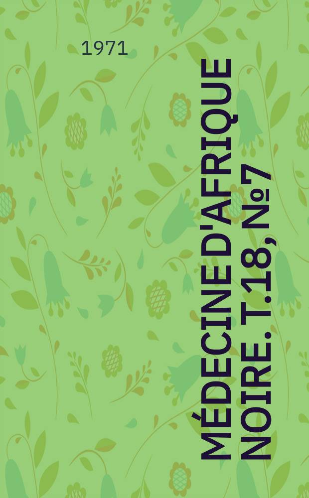 Médecine d'Afrique Noire. T.18, №7