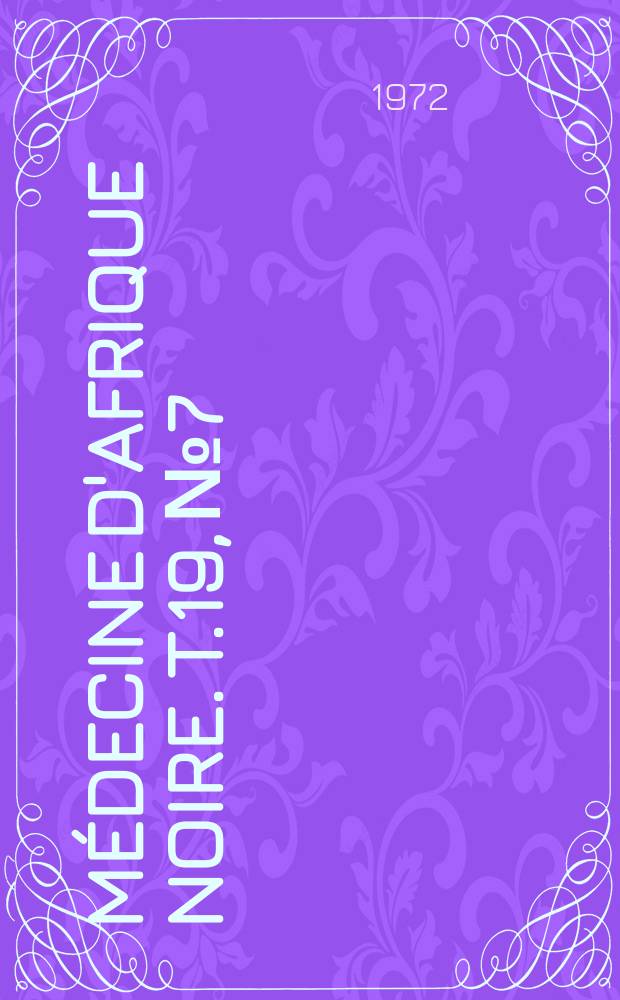 Médecine d'Afrique Noire. T.19, №7