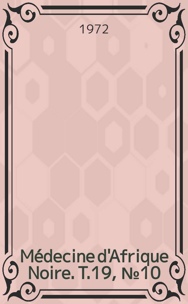 Médecine d'Afrique Noire. T.19, №10