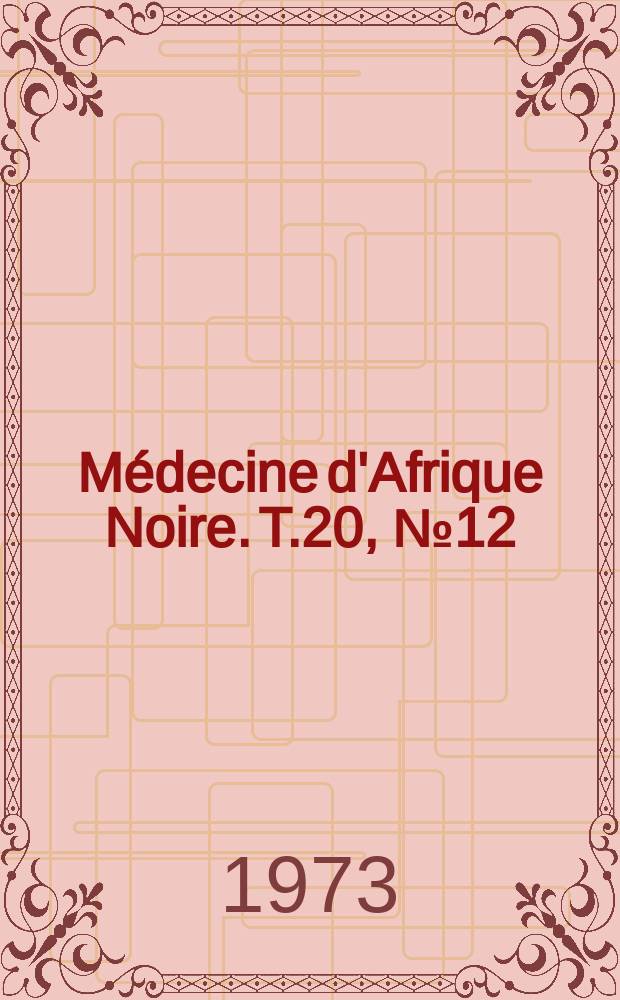 Médecine d'Afrique Noire. T.20, №12