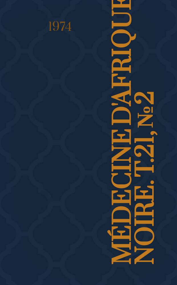Médecine d'Afrique Noire. T.21, №2