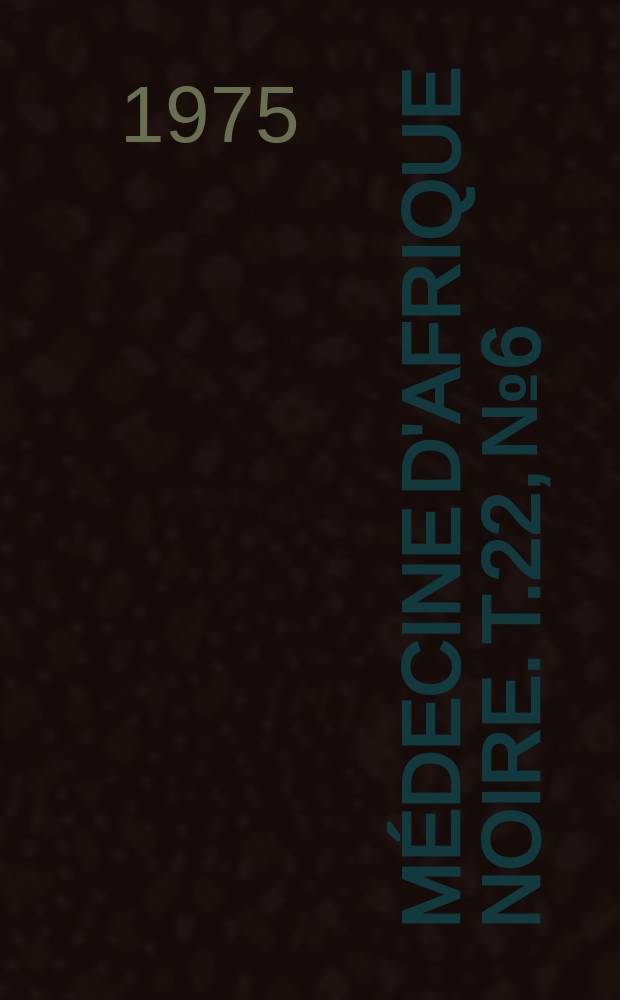 Médecine d'Afrique Noire. T.22, №6