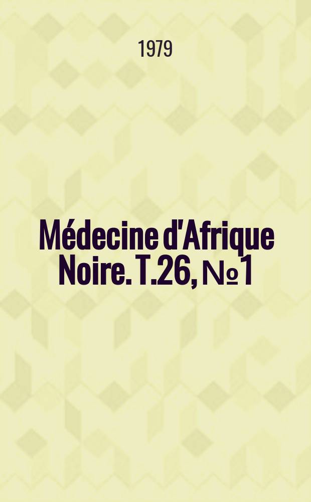 Médecine d'Afrique Noire. T.26, №1 : Journées médicales de langue française de Kinshasa 13-16 février. 1978
