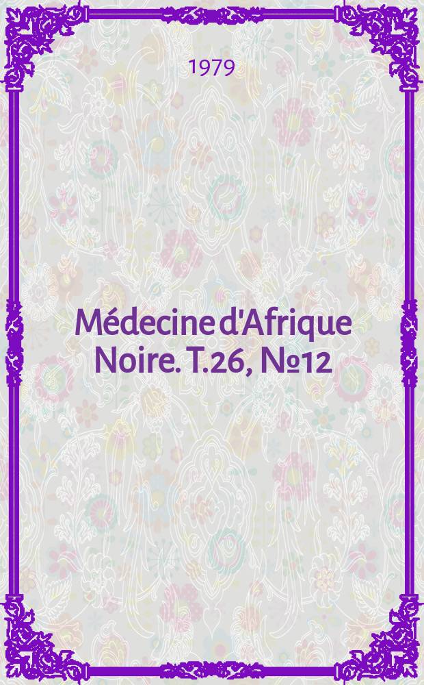 Médecine d'Afrique Noire. T.26, №12 : IX es Journées médicales de Dakar 1-5 1979