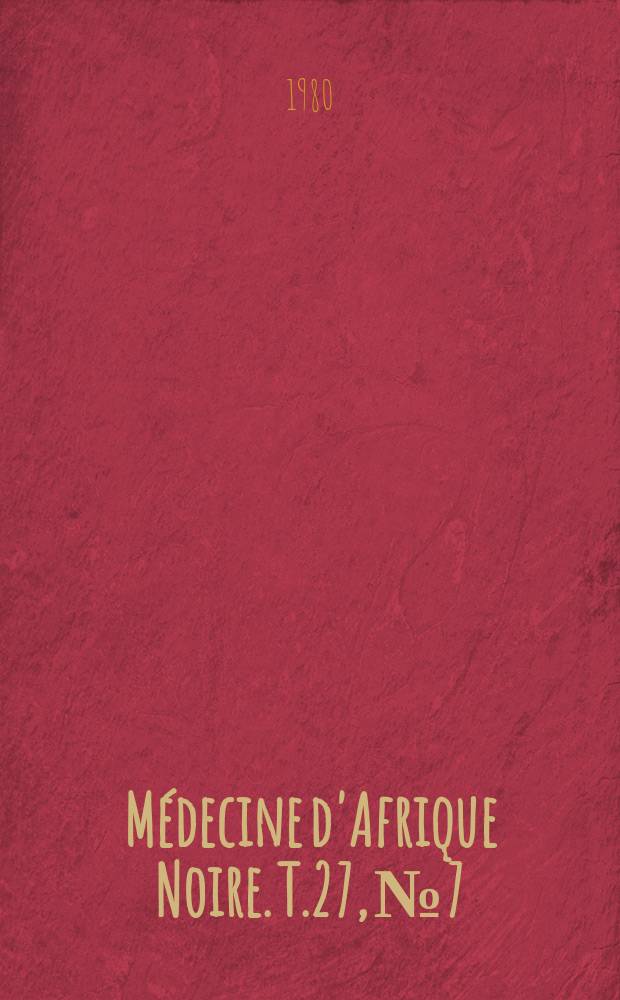 Médecine d'Afrique Noire. T.27, №7 : 1-res Journées médicales du Gabon dec.1979. 1-5
