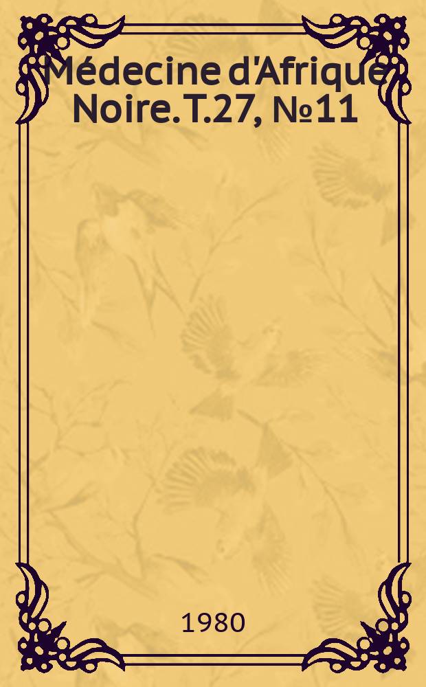 M&eacute;decine d'Afrique Noire. T.27, №11 : 1-res Journ&eacute;es m&eacute;dicales du Gabon dec.1979. 1-5