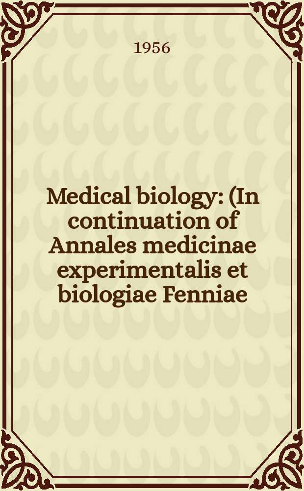 Medical biology : (In continuation of Annales medicinae experimentalis et biologiae Fenniae). Vol.34, Fasc.3