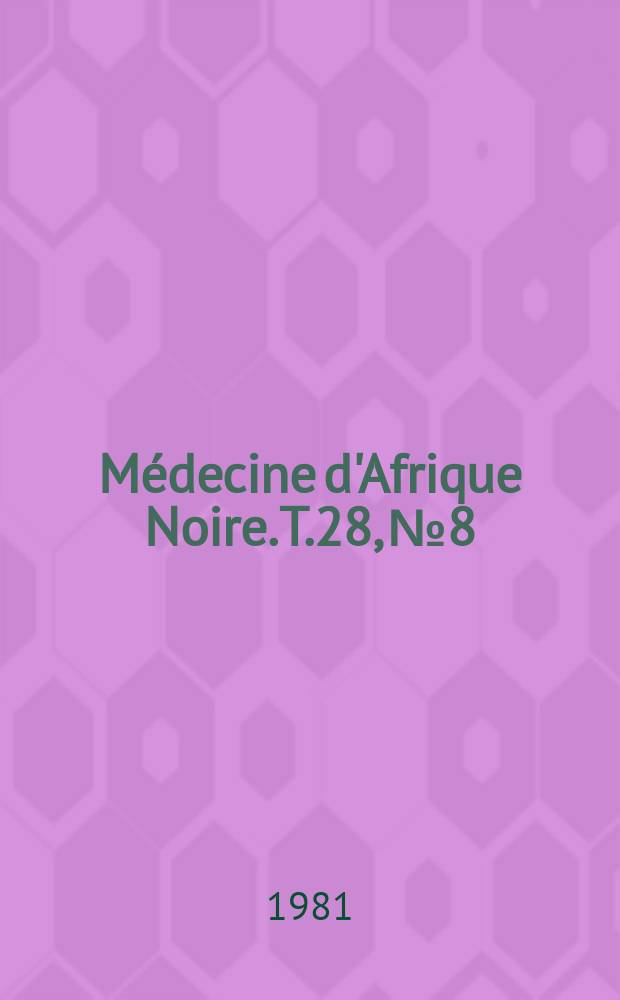 Médecine d'Afrique Noire. T.28, №8