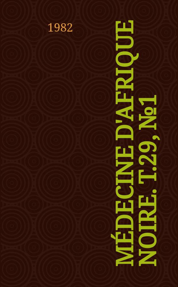 Médecine d'Afrique Noire. T.29, №1