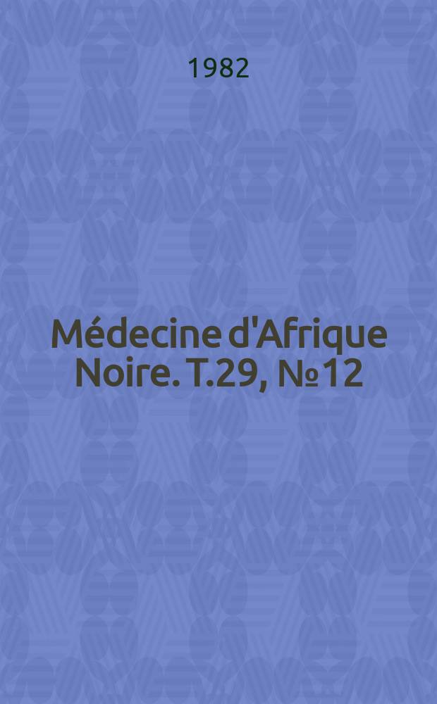 Médecine d'Afrique Noire. T.29, №12 : X -es Journées médicales de Dakar