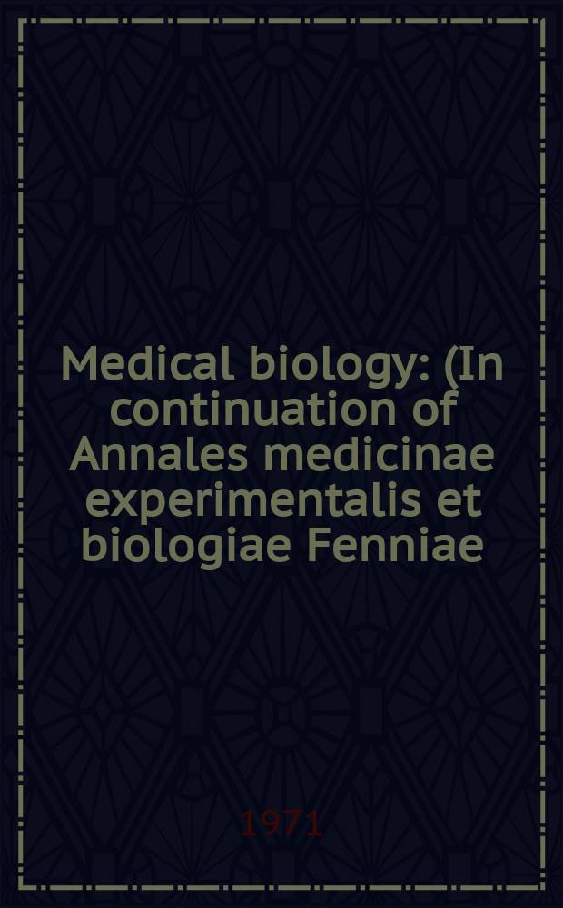 Medical biology : (In continuation of Annales medicinae experimentalis et biologiae Fenniae). Vol.49, Fasc.4