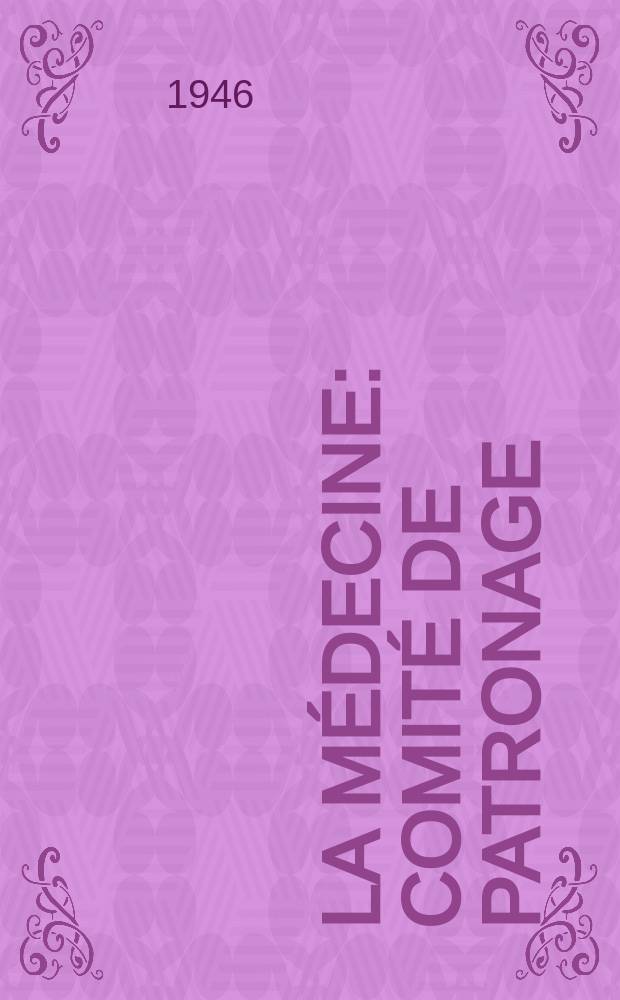 La Médecine : Comité de patronage: Achards O'Arsonval. Ch. Richet
