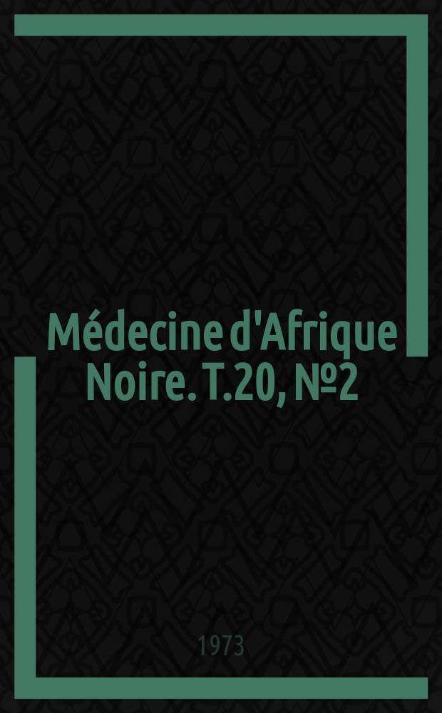 Médecine d'Afrique Noire. T.20, №2