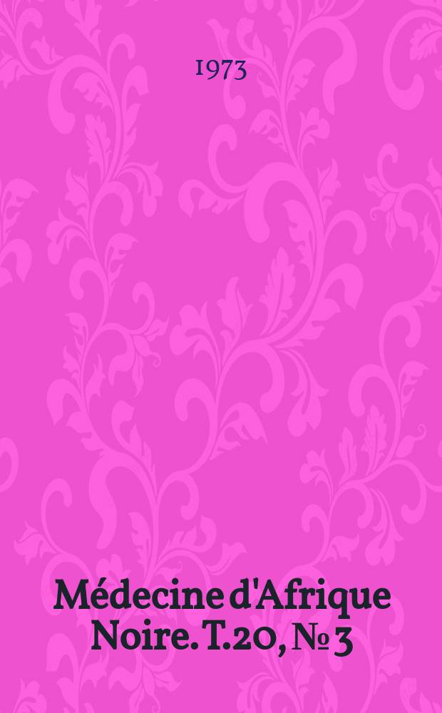 Médecine d'Afrique Noire. T.20, №3
