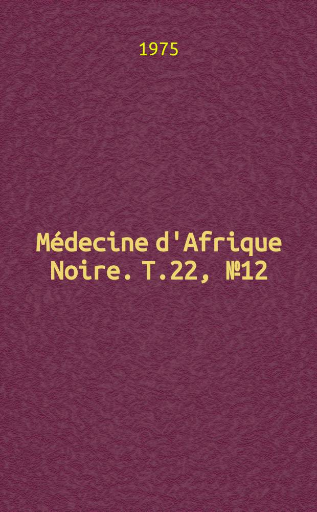 M&eacute;decine d'Afrique Noire. T.22, №12