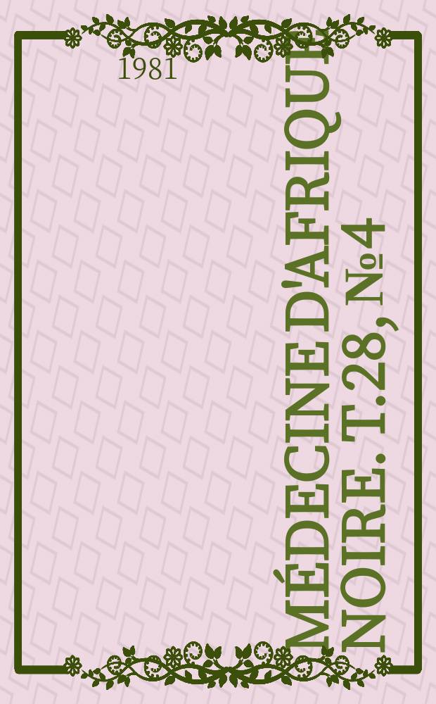 Médecine d'Afrique Noire. T.28, №4 : Virus de l'hépatite B et cancer primitif du foie, colloque international. Dakar, 21-24 avr. 1980