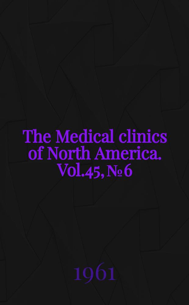 The Medical clinics of North America. Vol.45, №6 : Office practice and procedures