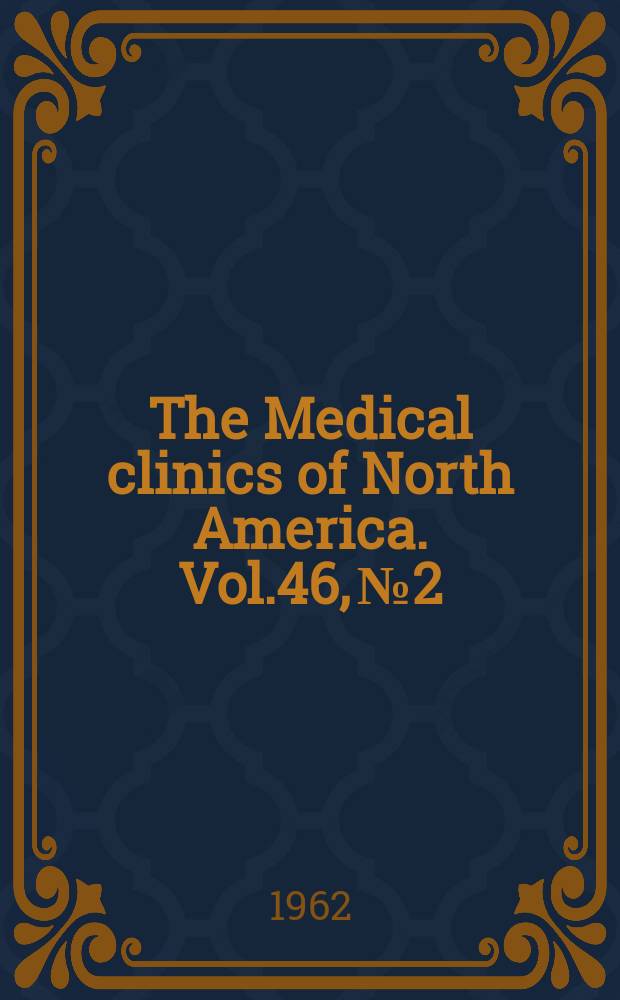 The Medical clinics of North America. Vol.46, №2 : The management of medical emergencies