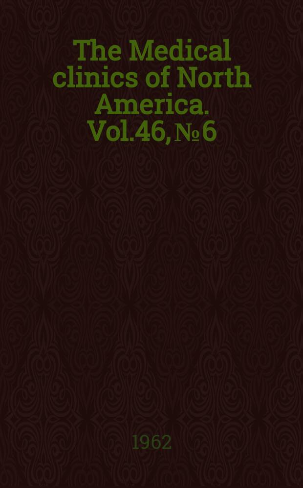 The Medical clinics of North America. Vol.46, №6 : Heart disease - selected aspects of pathophysiology, evaluation and treatment
