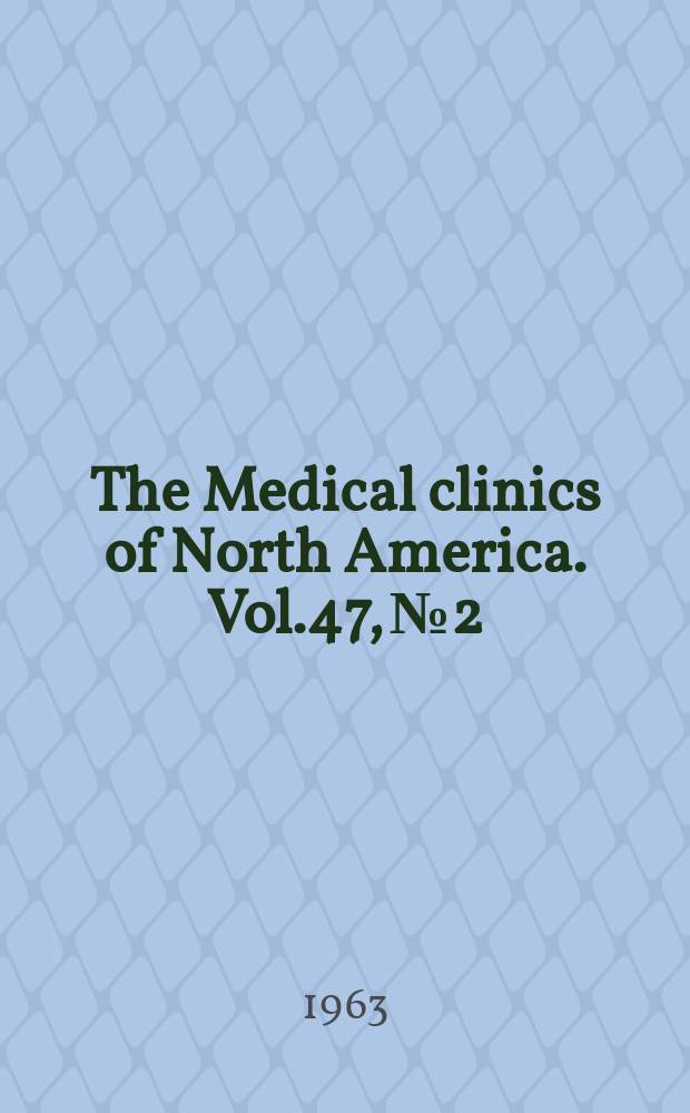 The Medical clinics of North America. Vol.47, №2 : Difficult diagnostic problems