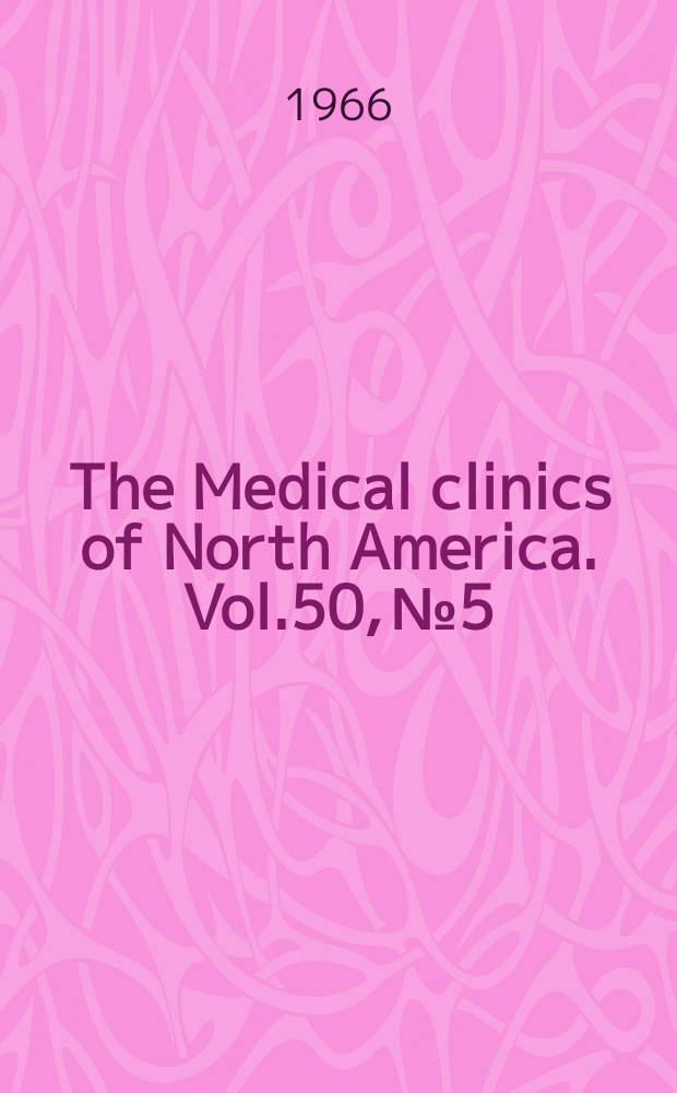The Medical clinics of North America. Vol.50, №5 : Recent advances in medicine
