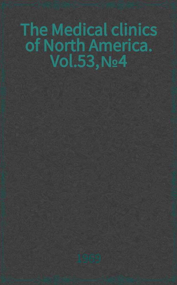 The Medical clinics of North America. Vol.53, №4 : Genetics in clinical medicine