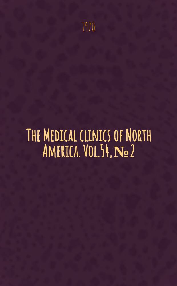 The Medical clinics of North America. Vol.54, №2 : Difficult medical problems