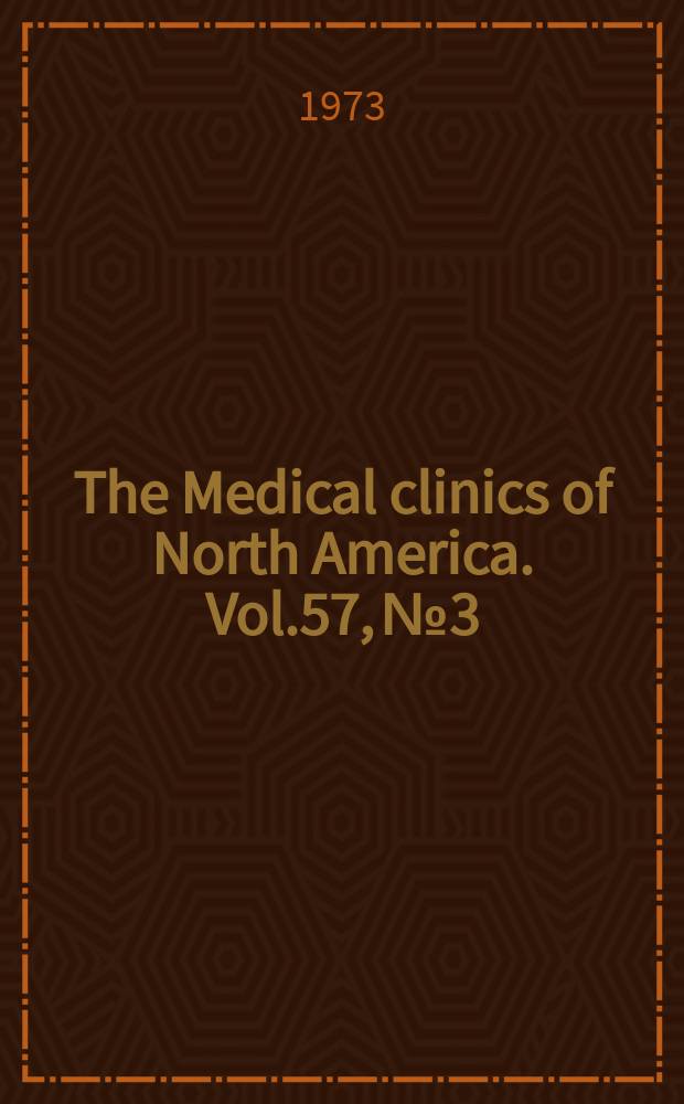 The Medical clinics of North America. Vol.57, №3 : Symposium on chronic respiratory disease