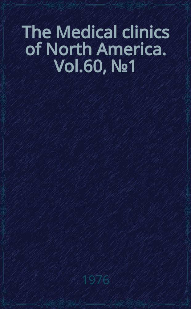 The Medical clinics of North America. Vol.60, №1 : Symposium on cardiac rhythm disturbances