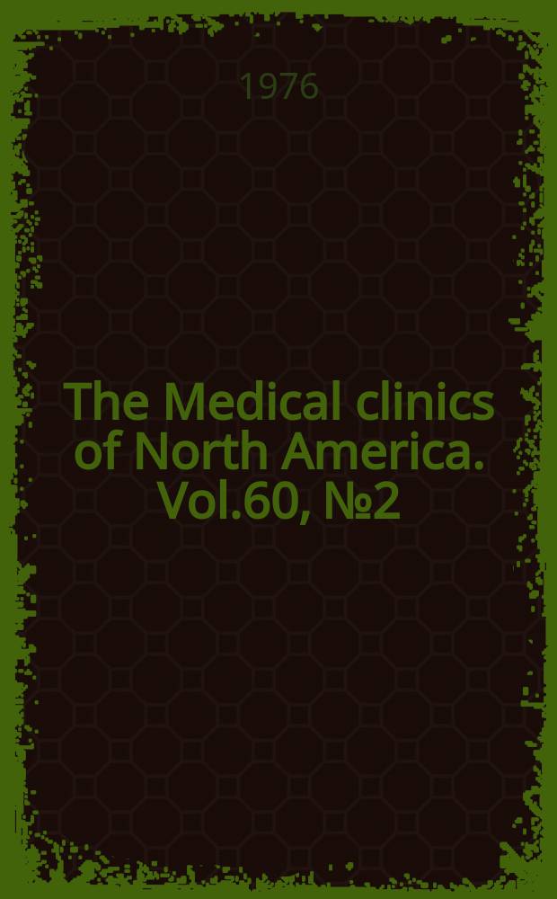 The Medical clinics of North America. Vol.60, №2 : Symposium on cardiac rhythm disturbances