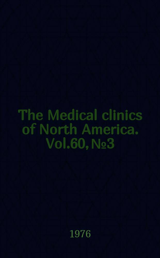The Medical clinics of North America. Vol.60, №3 : Symposium on immunotherapy in malignant disease
