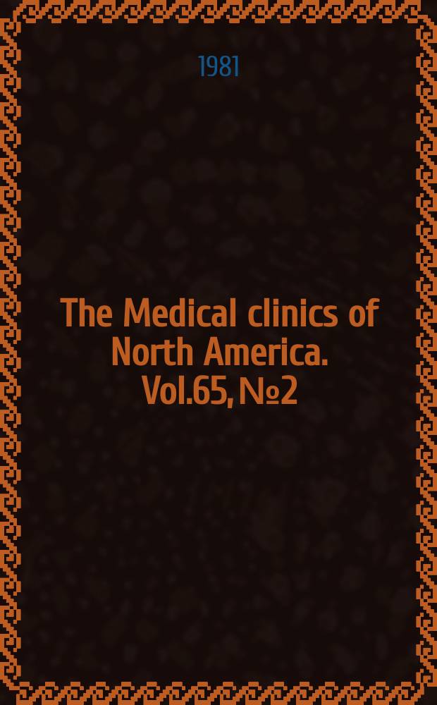 The Medical clinics of North America. Vol.65, №2 : Symposium on body fluid and electrolyte disorders