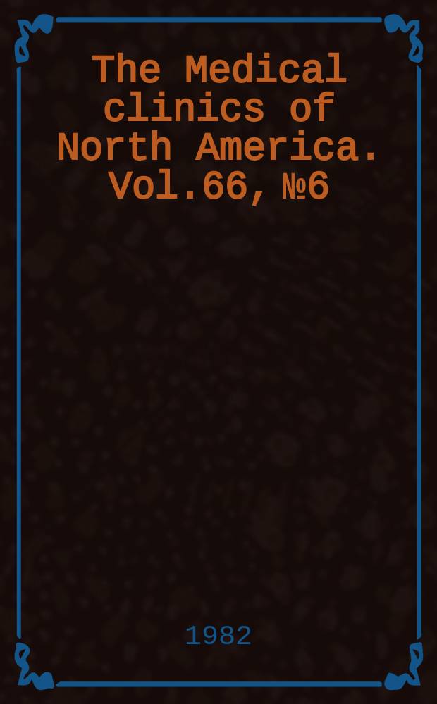 The Medical clinics of North America. Vol.66, №6 : Symposium on diabetes mellitus