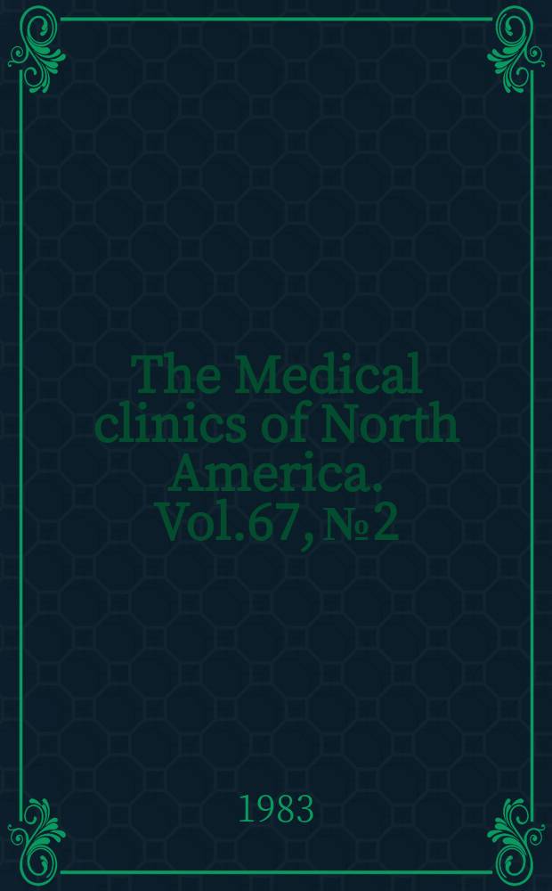 The Medical clinics of North America. Vol.67, №2 : Symposium on clinical geriatric medicine