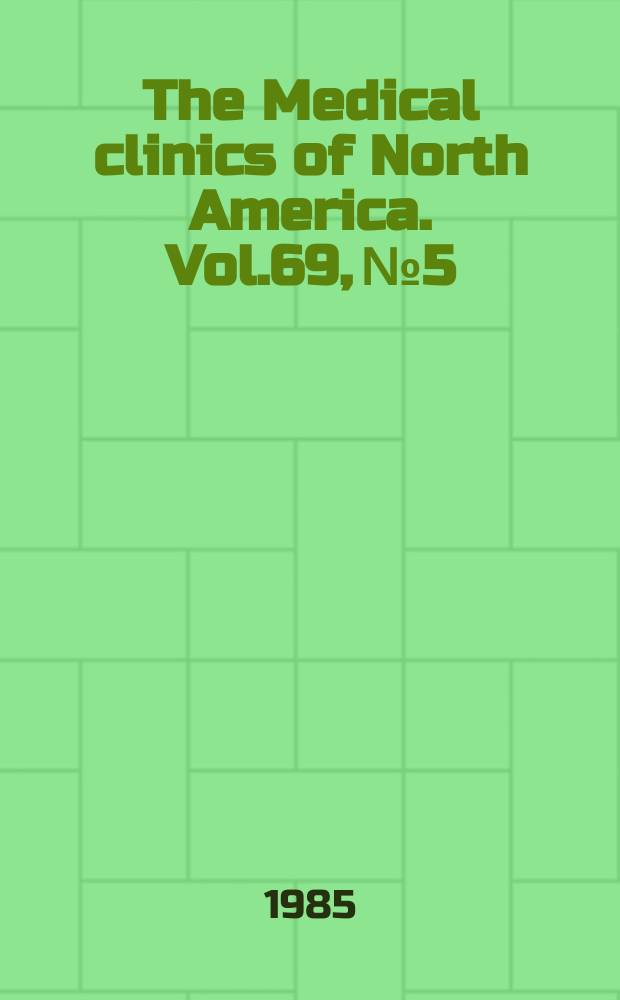 The Medical clinics of North America. Vol.69, №5 : Symposium on thyroid disease