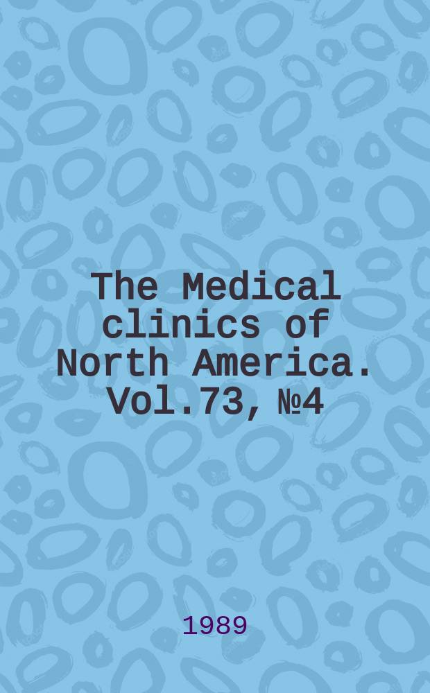 The Medical clinics of North America. Vol.73, №4 : Hepatic diseases